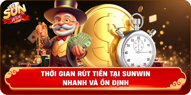 Thời gian rút tiền tại Sunwin nhanh và ổn định